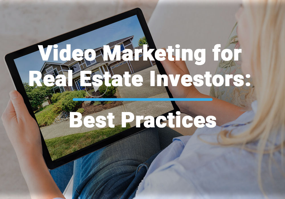 Video Marketing for Real Estate Investors Best Practices